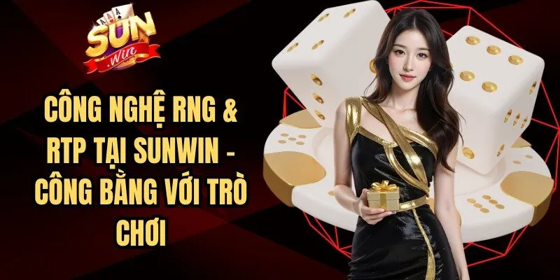 Công Nghệ RNG & RTP Tại Sunwin