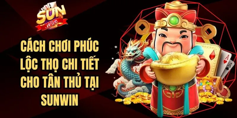 Cách Chơi Phúc Lộc Thọ