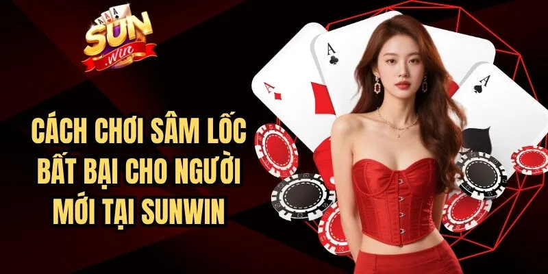 Cách Chơi Sâm Lốc