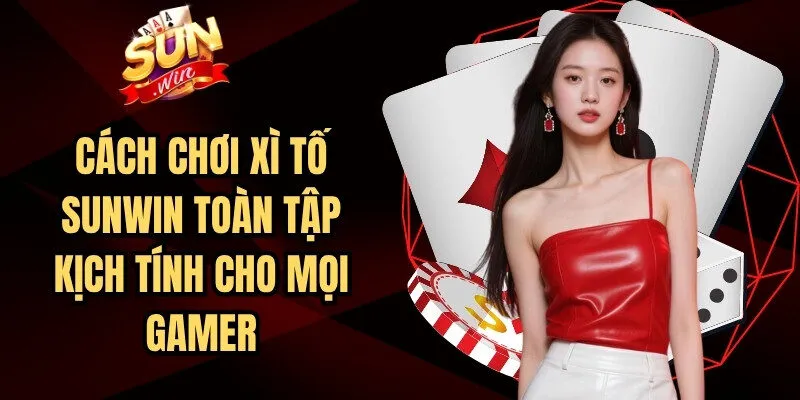 Cách Chơi Xì Tố