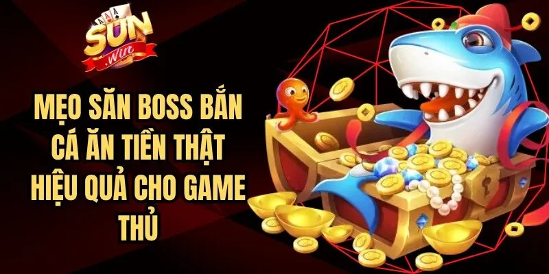 Mẹo Săn Boss Bắn Cá